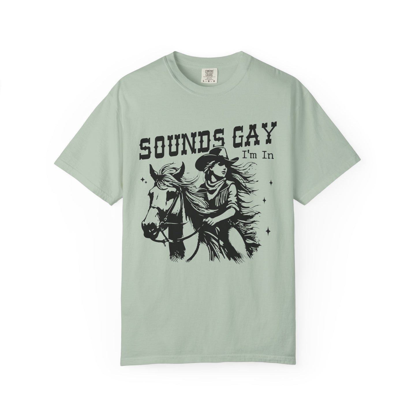 That Sounds Gay, I'm In🤠🌈Unisex Garment-Dyed T-shirt