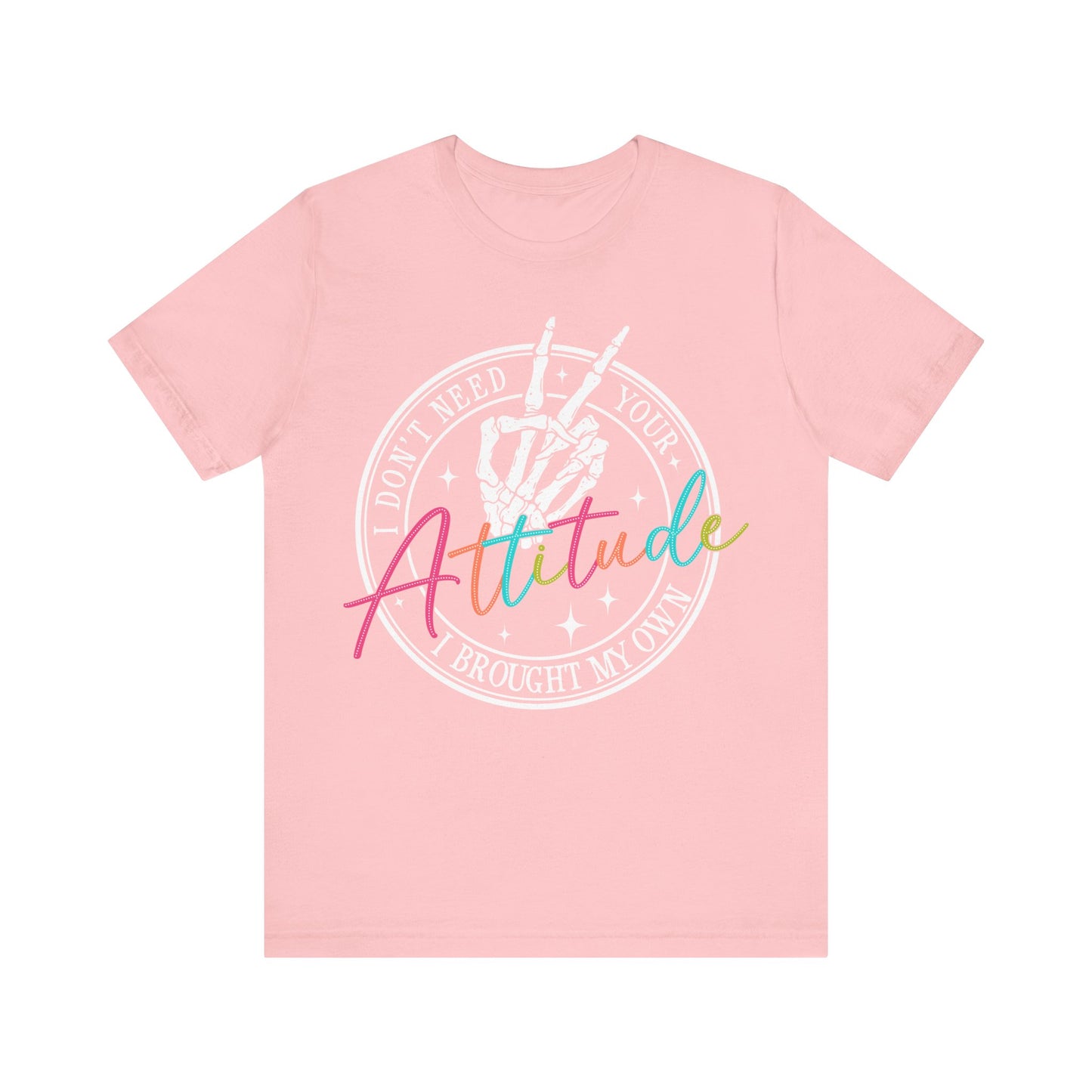 I Don’t Need Your Attitude Tee ✌️Unisex Jersey Short Sleeve Tee