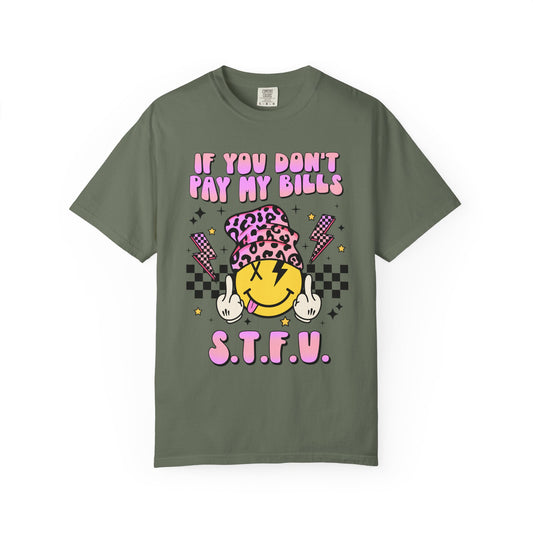 If You Don’t Pay My Bills😎 Unisex Garment-Dyed T-shirt