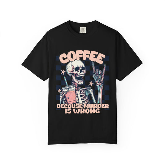 Coffee Because💀 Unisex Garment-Dyed T-shirt