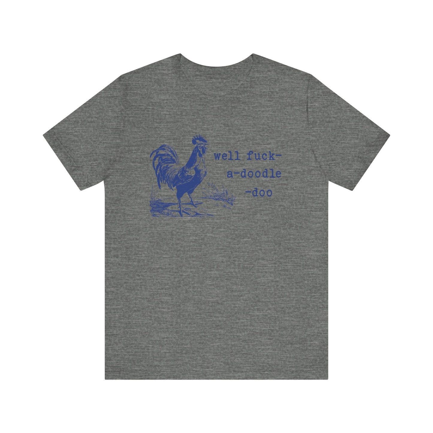 Well F*ck-a-Doodle-Do 🐓Unisex Jersey Short Sleeve Tee