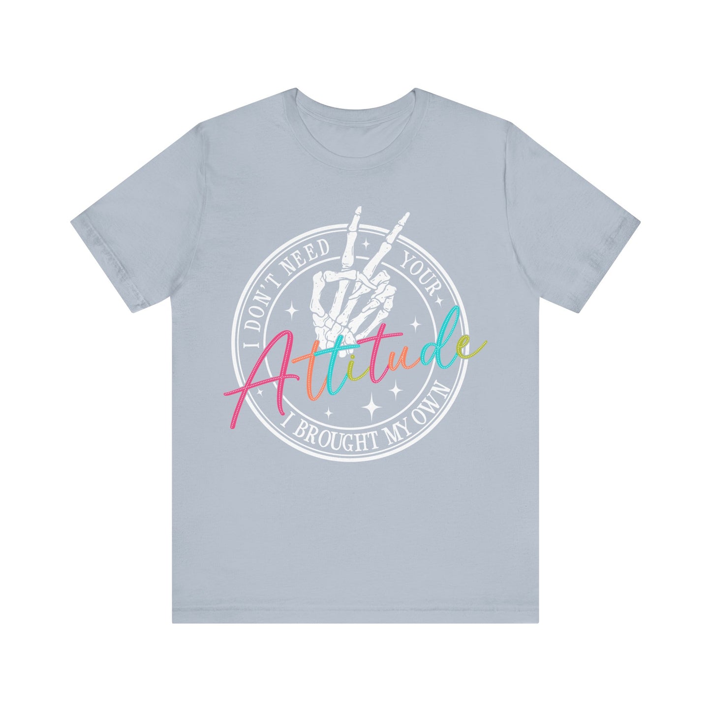 I Don’t Need Your Attitude Tee ✌️Unisex Jersey Short Sleeve Tee