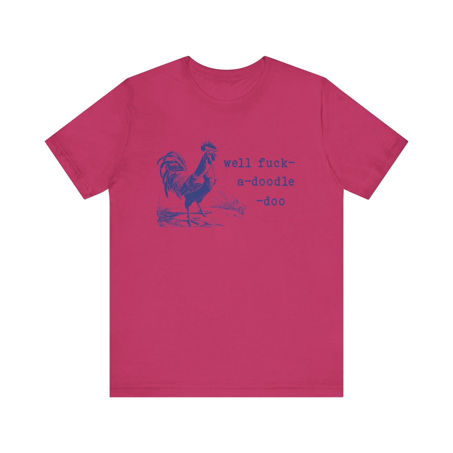 Well F*ck-a-Doodle-Do 🐓Unisex Jersey Short Sleeve Tee