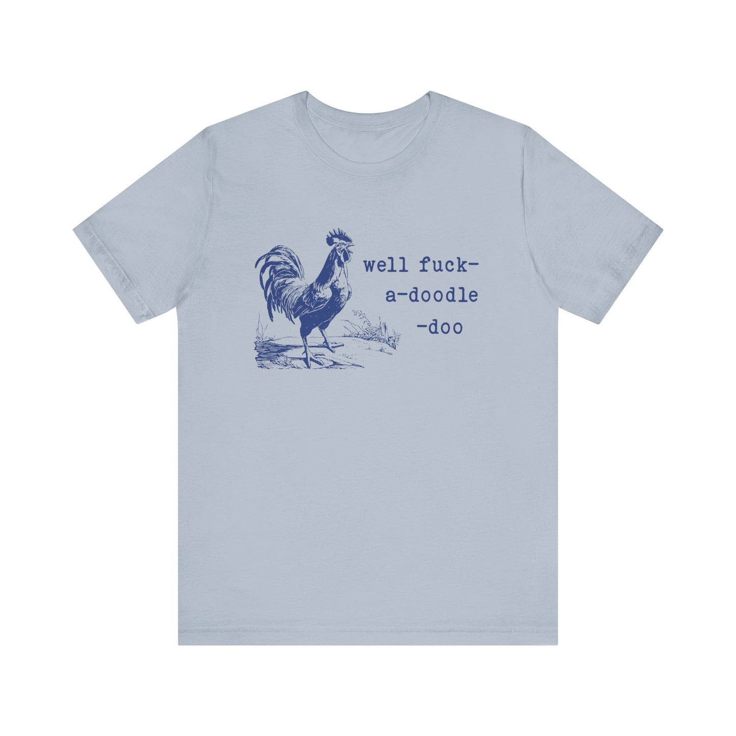Well F*ck-a-Doodle-Do 🐓Unisex Jersey Short Sleeve Tee