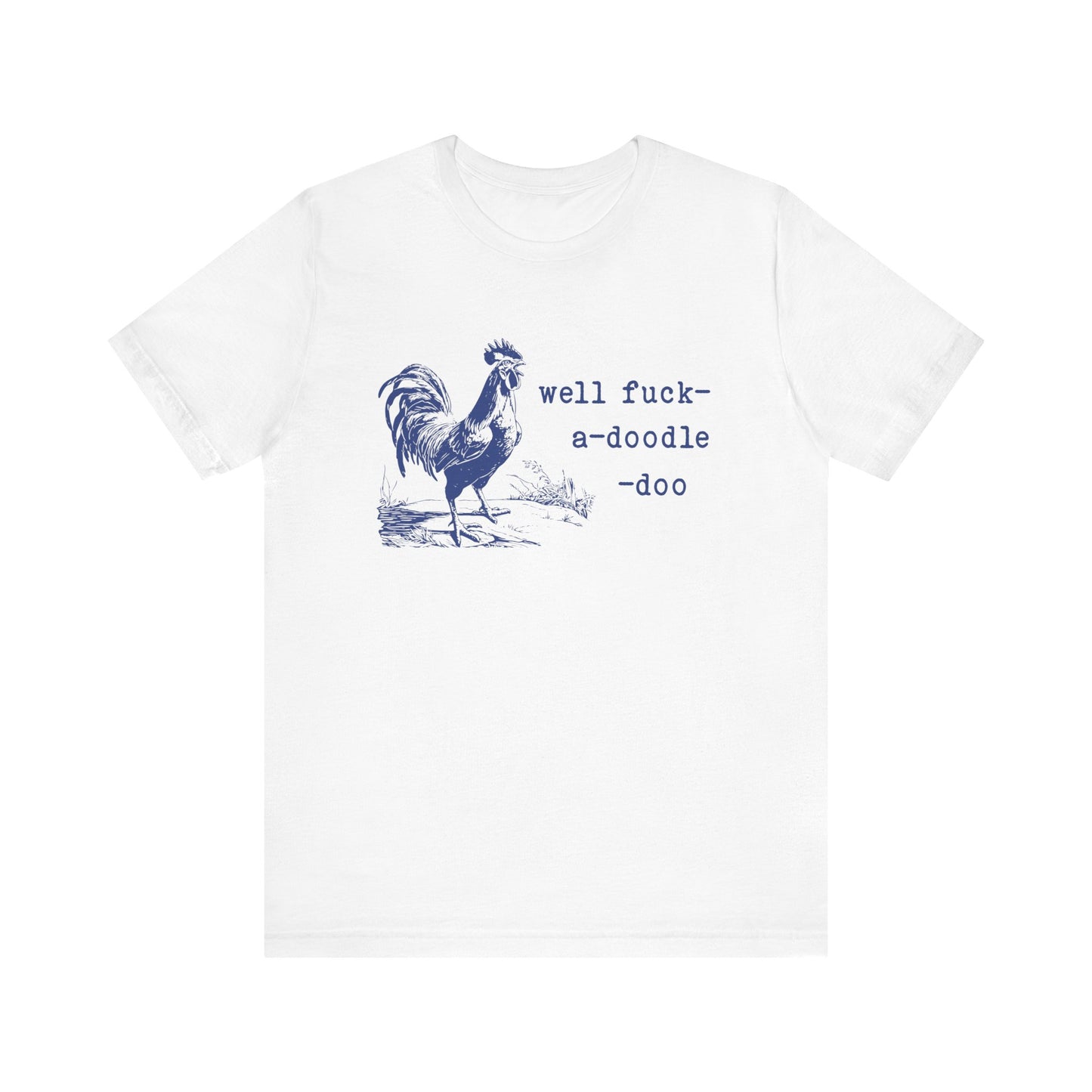 Well F*ck-a-Doodle-Do 🐓Unisex Jersey Short Sleeve Tee