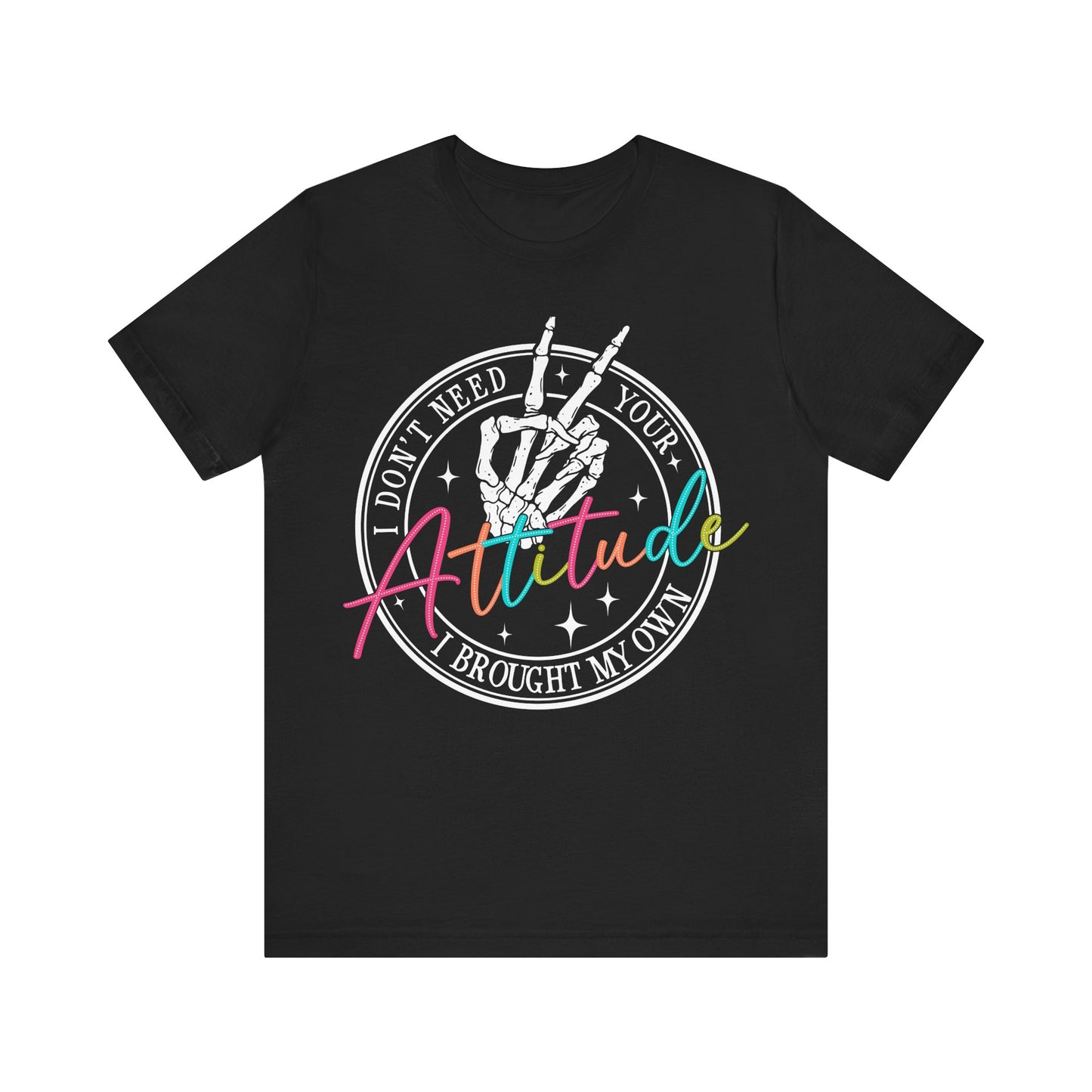 I Don’t Need Your Attitude Tee ✌️Unisex Jersey Short Sleeve Tee