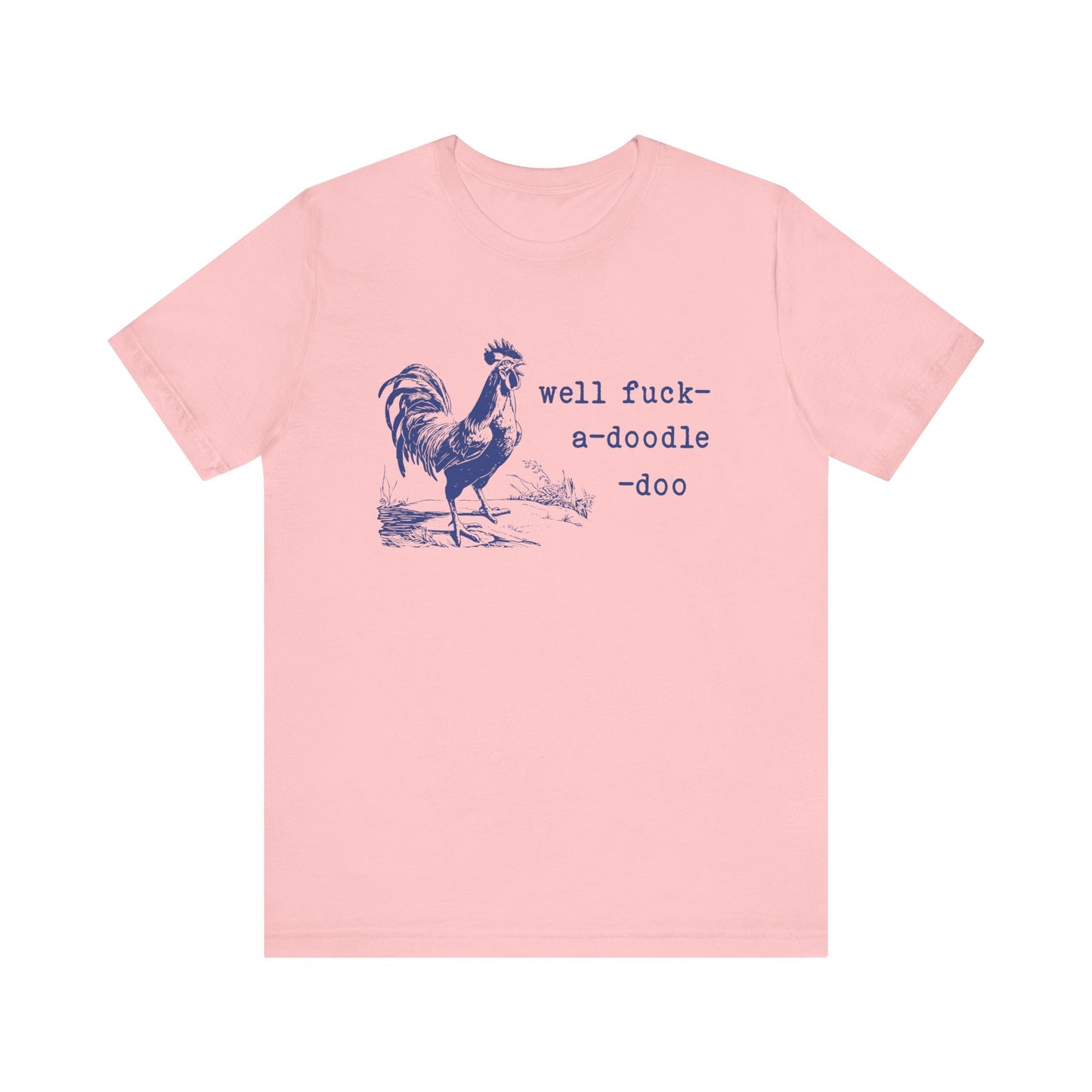 Well F*ck-a-Doodle-Do 🐓Unisex Jersey Short Sleeve Tee