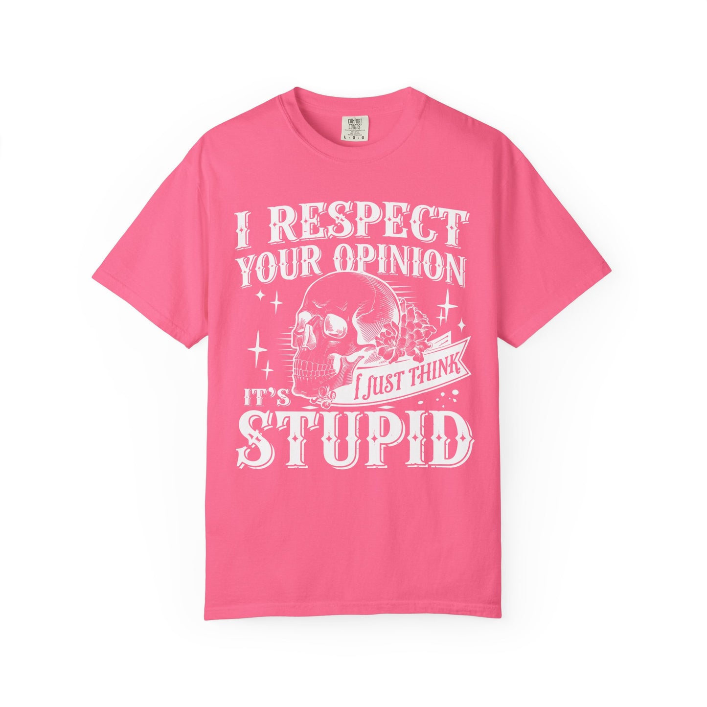 I respect your opinion💀 Unisex Garment-Dyed T-shirt