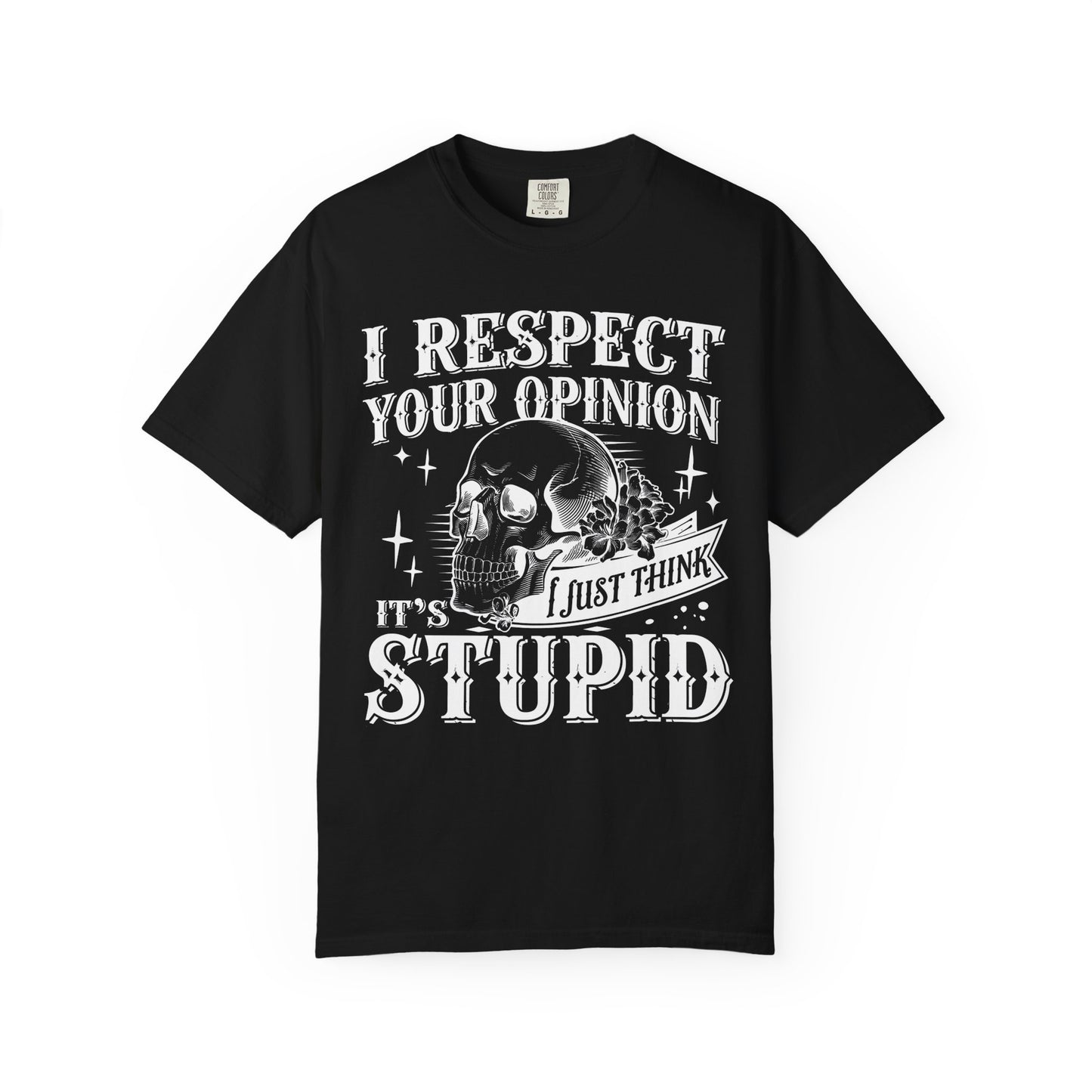 I respect your opinion💀 Unisex Garment-Dyed T-shirt