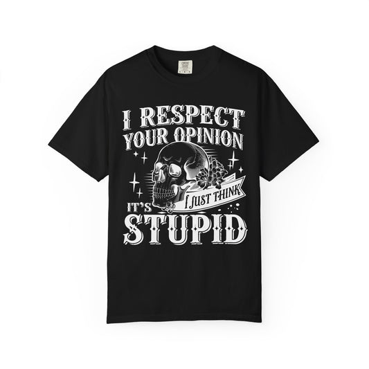 I respect your opinion💀 Unisex Garment-Dyed T-shirt