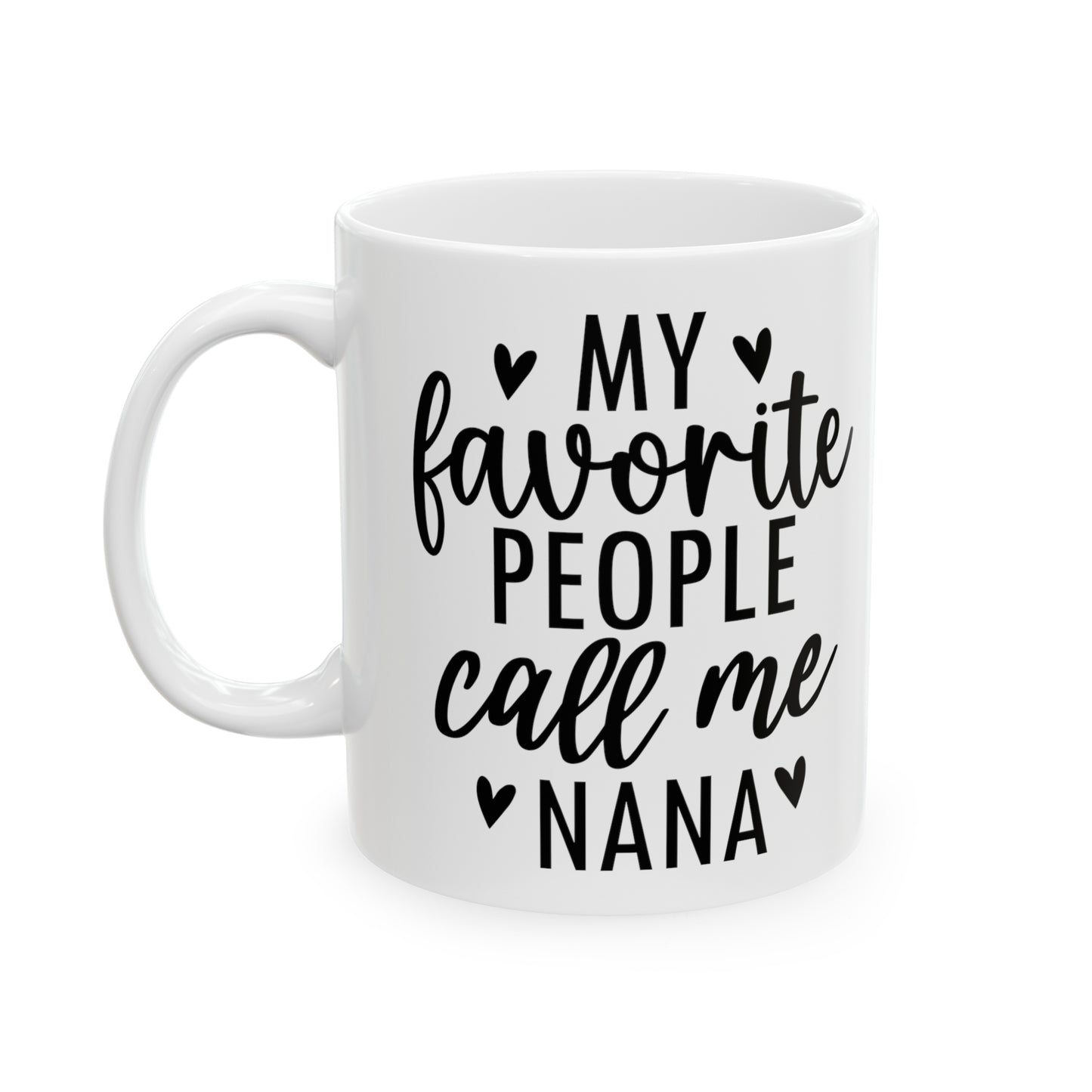 Favorite People Call Me Nana ✨Ceramic Mug, 11oz