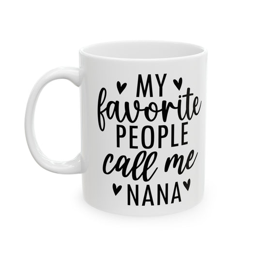 Favorite People Call Me Nana ✨Ceramic Mug, 11oz