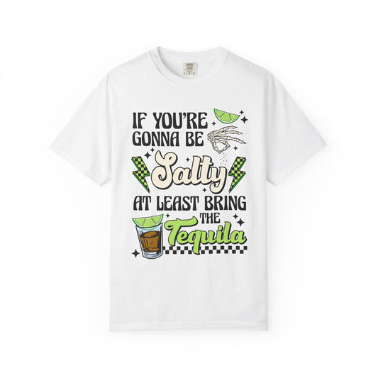 If you’re going to be salty🧂Unisex Garment-Dyed T-shirt