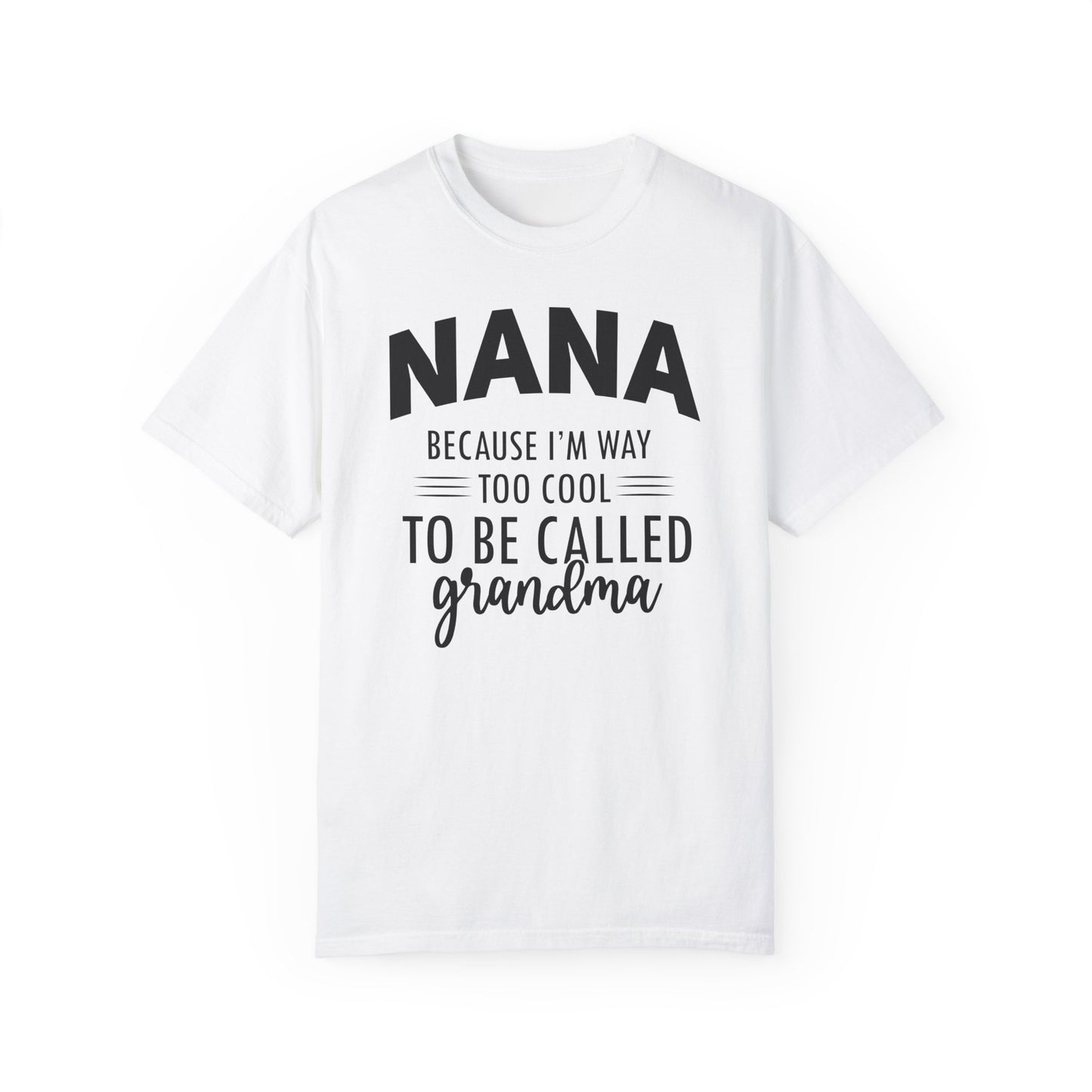 Nana too Cool ✨Unisex Garment-Dyed T-shirt