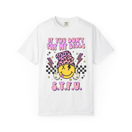 If You Don’t Pay My Bills😎 Unisex Garment-Dyed T-shirt