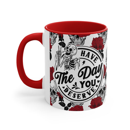 The Day you Deserve🌹Accent Coffee Mug, 11oz