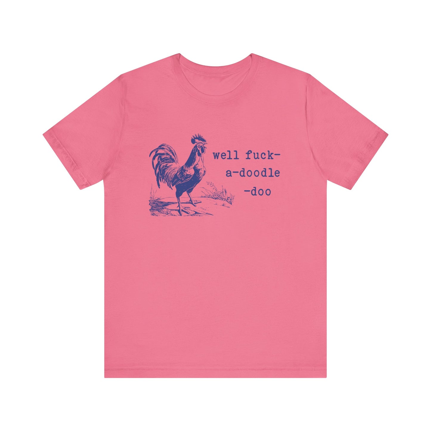 Well F*ck-a-Doodle-Do 🐓Unisex Jersey Short Sleeve Tee