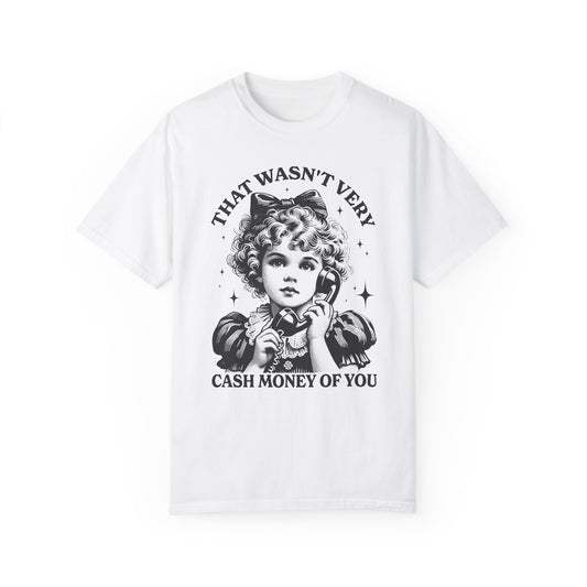 That Wasn't Very Cash Money of You✨Unisex T-shirt