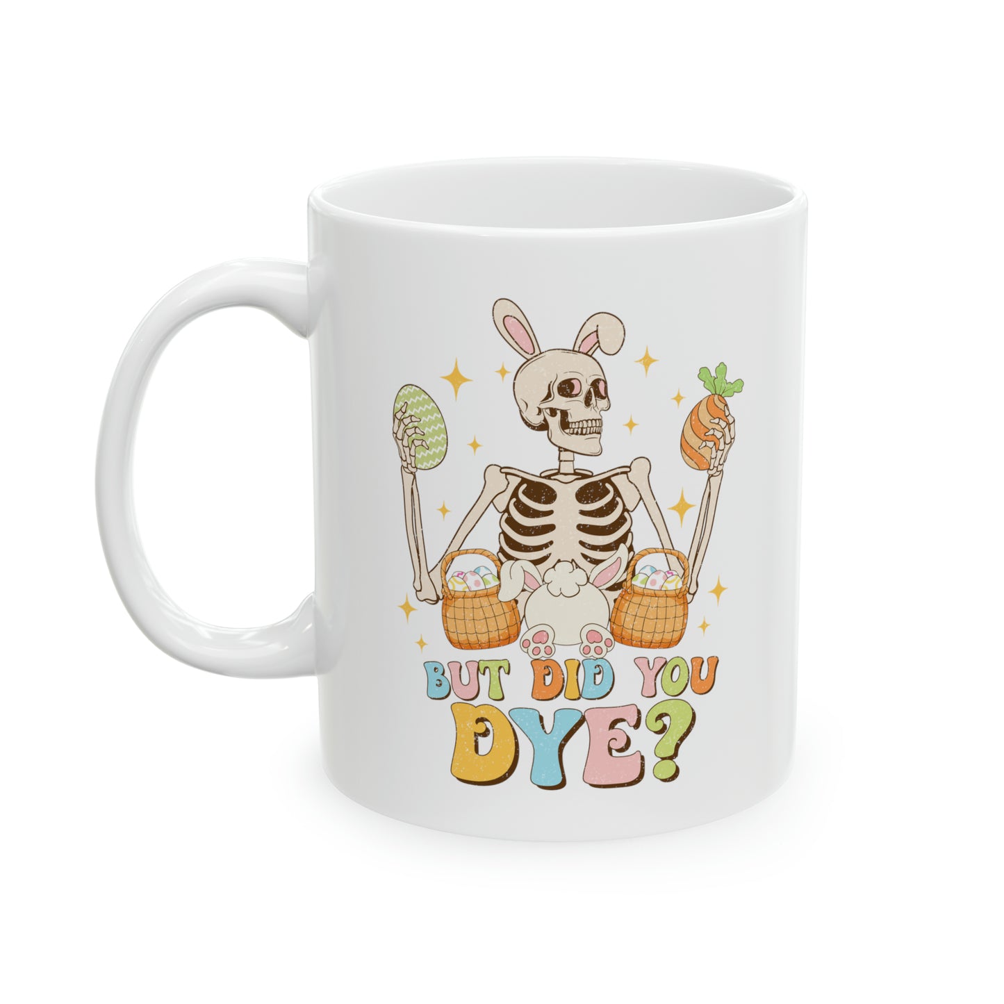 Did You Dye 🐰Ceramic Mug, 11oz