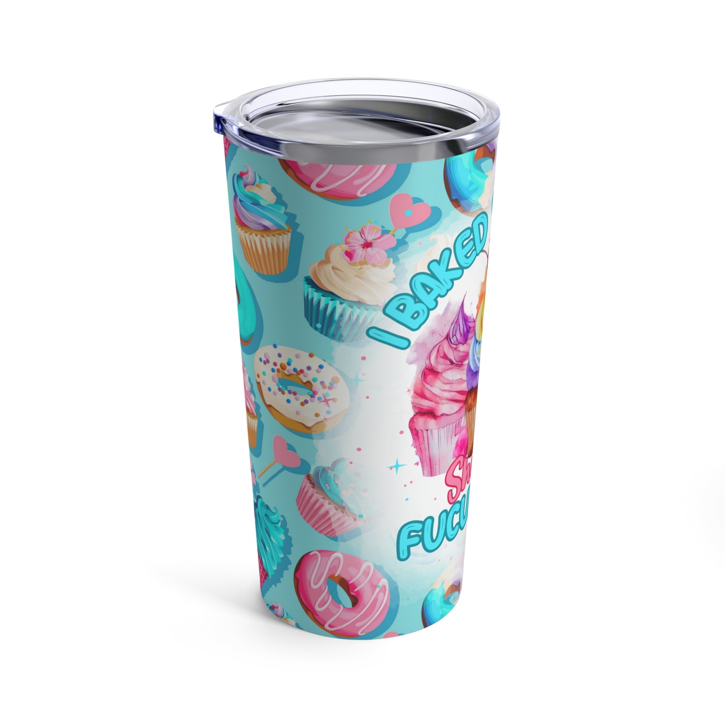 Baked You Some 🧁Tumbler 20oz