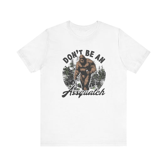 Don't Be an Assquatch ✨🦍 Unisex Jersey Short Sleeve Tee