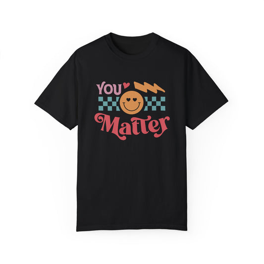 You Matter😊Unisex T-Shirt