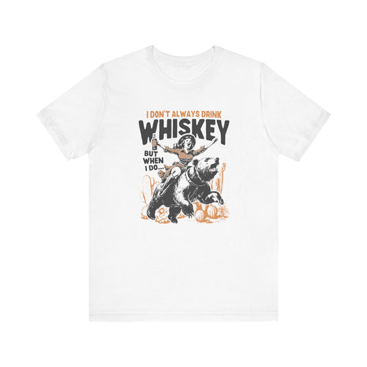 I Don't Always Drink Whiskey🐻 Unisex Jersey Short Sleeve Tee