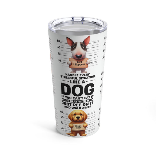 Like a Dog 🐾Tumbler 20oz