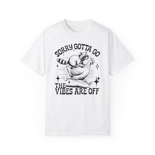 Sorry Gotta Go, The Vibes Are Off 🦝.Unisex T-Shirt