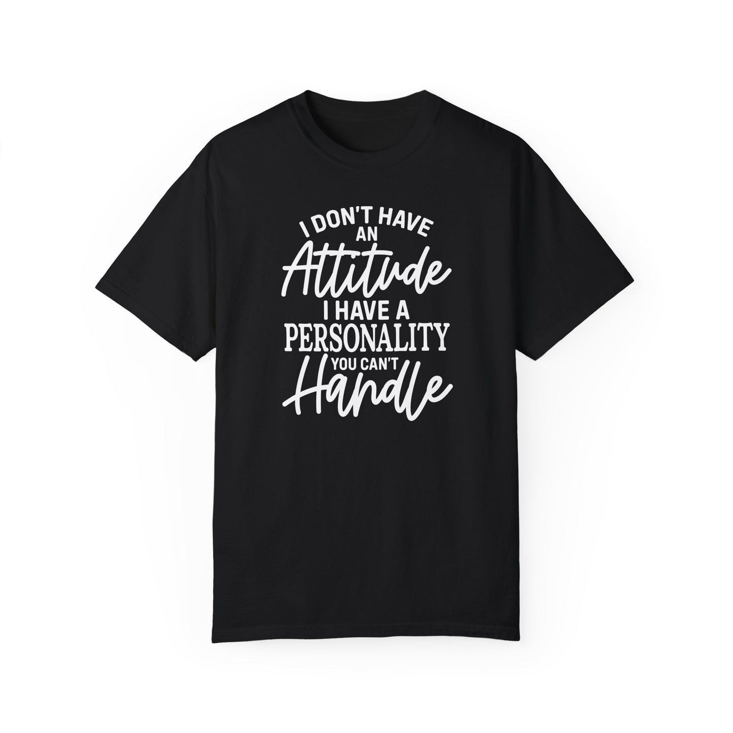 I Don't Have An Attitude✨Unisex Garment-Dyed T-shirt